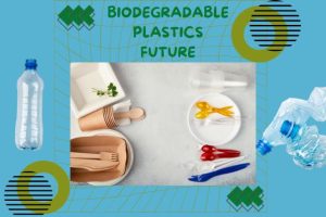 Biodegradable Plastics Future